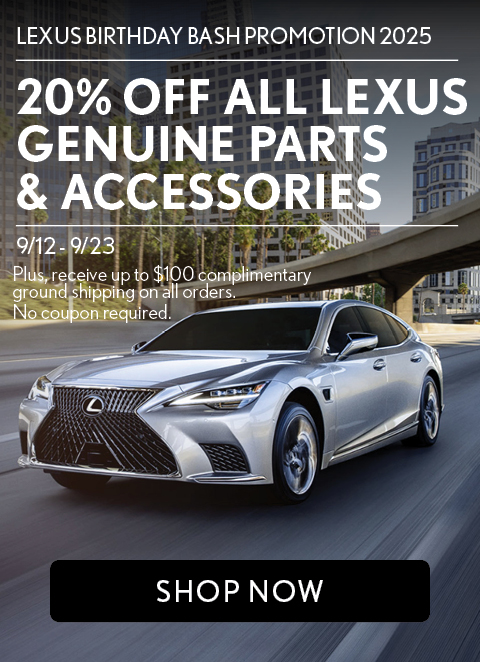 Lexus Birthday Bash Promotion 2025 20% OFF all Lexus Genuine parts & accessories 9/12 - 9/23 Plus, receive up to $100 complimentary ground shipping on all orders. No coupon required