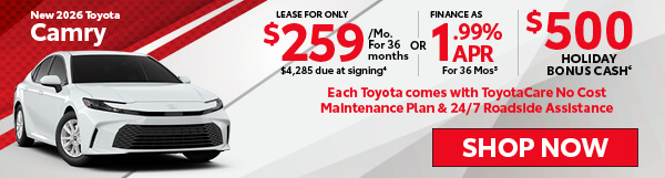 2026 Toyota Camry Lease For Only $259/Mo For 36 Months $4,285 Down OR Finance As Low As 1.99% APR For 36 Months Holiday Bonus Cash $500