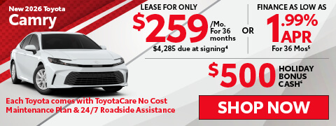 2026 Toyota Camry Lease For Only $259/Mo For 36 Months $4,285 Down OR Finance As Low As 1.99% APR For 36 Months Holiday Bonus Cash $500