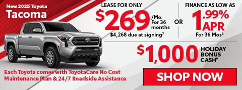 2025 Toyota Tacoma Lease For Only $269/Mo For 36 Months $4,268 Down OR Finance As Low As 1.99% APR For 36 Months. Holiday Bonus Cash $1,000